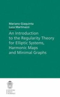 cover of the book An Introduction to the Regularity Theory for Elliptic Systems, Harmonic Maps and Minimal Graphs