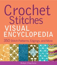 cover of the book Crochet Stitches VISUAL Encyclopedia: 300 Stitch Patterns, Edgings, and More