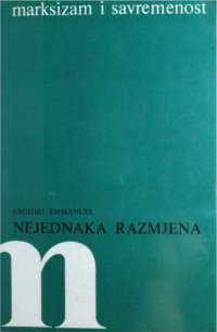 cover of the book Nejednaka razmjena - Rasprava o antagonizmima u međunarodnim ekonomskim odnosima (Predgovor i Teorijske napomene Charlesa Bettelheima)