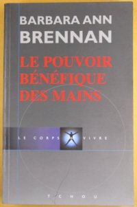 cover of the book Le pouvoir bénéfique des mains : Comment se soigner par les champs énergetiques