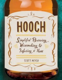 cover of the book Hooch: simplified brewing, winemaking, and infusing at home