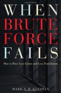 cover of the book When Brute Force Fails: How to Have Less Crime and Less Punishment