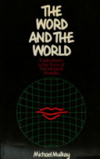 cover of the book The Word and the World: Explorations in the Form of Sociological Analysis