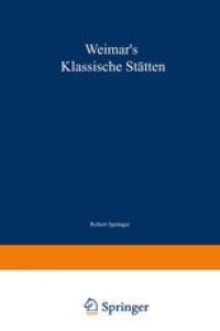 cover of the book Weimar’s klassische Stätten: Ein Beitrag zum Studium Goethe’s und unserer klassischen Literatur-Epoche