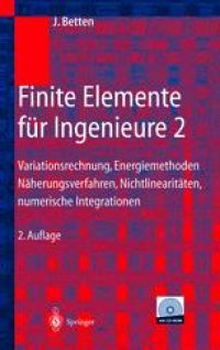 cover of the book Finite Elemente für Ingenieure 2: Variationsrechnung, Energiemethoden, Näherungsverfahren, Nichtlinearitäten, Numerische Integrationen