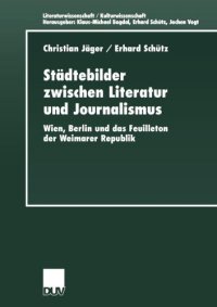 cover of the book Städtebilder zwischen Literatur und Journalismus: Wien, Berlin und das Feuilleton der Weimarer Republik