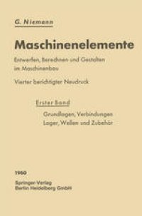 cover of the book Maschinenelemente: Entwerfen, Berechnen und Gestalten im Maschinenbau. Ein Lehr- und Arbeitsbuch. Erster Band: Grundlagen, Verbindungen, Lager Wellen und Zubehör