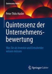 cover of the book Quintessenz der Unternehmensbewertung: Was Sie als Investor und Entscheider wissen müssen