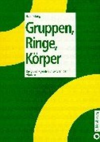 cover of the book Gruppen, Ringe, Körper: Die grundlegenden Strukturen der Algebra