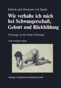 cover of the book Wie verhalte ich mich bei Schwangerschaft, Geburt und Rückbildung: Vorsorge ist die beste Fürsorge