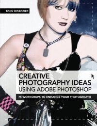 cover of the book Creative photography ideas using Adobe Photoshop: 75 workshops to enhance your photographs