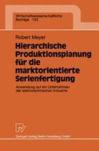 cover of the book Hierarchische Produktionsplanung für die marktorientierte Serienfertigung: Anwendung auf ein Unternehmen der elektrotechnischen Industrie