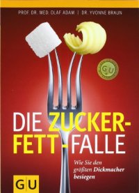 cover of the book Die Zucker-Fett-Falle: Wie Sie den größten Dickmacher besiegen