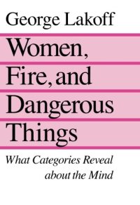 cover of the book Women, Fire, and Dangerous Things: What Categories Reveal About the Mind