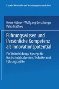 cover of the book Führungswissen und Persönliche Kompetenz als Innovationspotential: Ein Weiterbildungs-Konzept für Hochschulabsolventen, Techniker und Führungskräfte