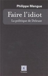 cover of the book Faire l'idiot : La politique de Deleuze