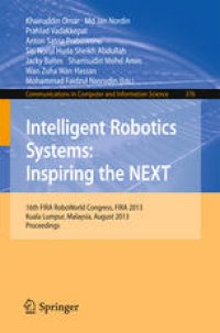 cover of the book Intelligent Robotics Systems: Inspiring the NEXT: 16th FIRA RoboWorld Congress, FIRA 2013, Kuala Lumpur, Malaysia, August 24-29, 2013. Proceedings