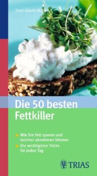 cover of the book Die 50 besten Fettkiller: Wie Sie Fett sparen und leichter abnehmen können. Die wichtigsten Tricks für jeden Tag