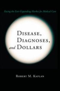 cover of the book Disease, Diagnoses, and Dollars: Facing the Ever-Expanding Market for Medical Care