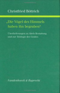 cover of the book "Die Vögel des Himmels haben ihn begraben": Überlieferungen zu Abels Bestattung und zur Ätiologie des Grabes