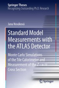 cover of the book Standard Model Measurements with the ATLAS Detector: Monte Carlo Simulations of the Tile Calorimeter and Measurement of the Z → τ τ Cross Section