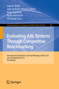 cover of the book Evaluating AAL Systems Through Competitive Benchmarking: International Competitions and Final Workshop, EvAAL 2013, July and September 2013. Proceedings