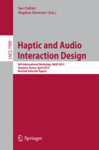 cover of the book Haptic and Audio Interaction Design: 8th International Workshop, HAID 2013, Daejeon, Korea, April 18-19, 2013, Revised Selected Papers