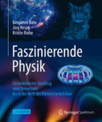 cover of the book Faszinierende Physik: Ein bebilderter Streifzug vom Universum bis in die Welt der Elementarteilchen