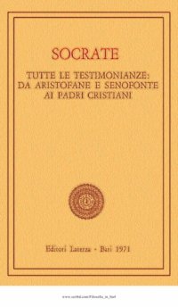 cover of the book Socrate. Tutte le testimonianze da Aristofane e Senofonte ai Padri cristiani