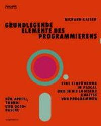 cover of the book Grundlegende Elemente des Programmierens: Eine Einführung in Pascal und in die logische Analyse von Programmen