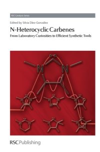 cover of the book N-Heterocyclic Carbenes : From Laboratory Curiosities to Efficient Synthetic Tools