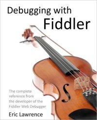 cover of the book Debugging with Fiddler: The complete reference from the creator of the Fiddler Web Debugger