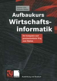 cover of the book Aufbaukurs Wirtschaftsinformatik: Der kompakte und praxisorientierte Weg zum Diplom