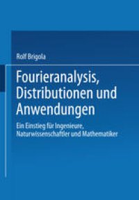 cover of the book Fourieranalysis, Distributionen und Anwendungen: Ein Einstieg für Ingenieure, Naturwissenschaftler und Mathematiker