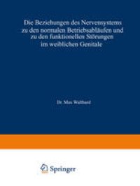 cover of the book Die Beziehungen des Nervensystems zu den normalen Betriebsabläufen und zu den funktionellen Störungen im weiblichen Genitale