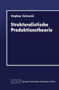 cover of the book Strukturalistische Produktionstheorie: Konstruktion und Analyse aus der Perspektive des „non statement view“