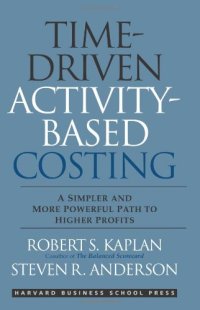 cover of the book Time-Driven Activity-Based Costing: A Simpler and More Powerful Path to Higher Profits