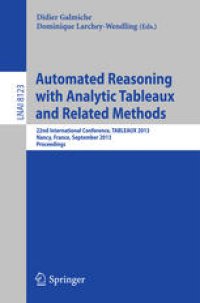 cover of the book Automated Reasoning with Analytic Tableaux and Related Methods: 22nd International Conference, TABLEAUX 2013, Nancy, France, September 16-19, 2013, Proceedings