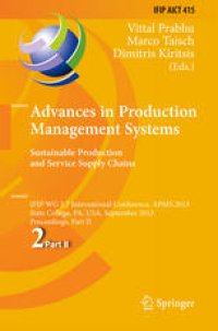 cover of the book Advances in Production Management Systems. Sustainable Production and Service Supply Chains: IFIP WG 5.7 International Conference, APMS 2013, State College, PA, USA, September 9-12, 2013, Proceedings, Part II