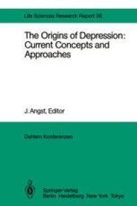 cover of the book The Origins of Depression: Current Concepts and Approaches: Report of the Dahlem Workshop on The Origins of Depression: Current Concepts and Approaches Berlin 1982, Oct.31 – Nov. 5