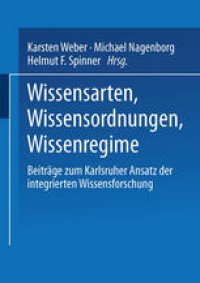 cover of the book Wissensarten, Wissensordnungen, Wissensregime: Beiträge zum Karlsruher Ansatz der integrierten Wissensforschung