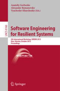 cover of the book Software Engineering for Resilient Systems: 5th International Workshop, SERENE 2013, Kiev, Ukraine, October 3-4, 2013. Proceedings