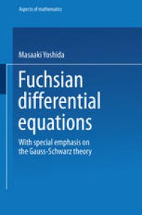 cover of the book Fuchsian Differential Equations: With Special Emphasis on the Gauss-Schwarz Theory