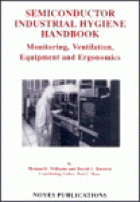 cover of the book Semiconductor Industrial Hygiene Handbook. Monitoring, Ventilation, Equipment and Ergonomics