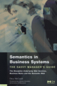 cover of the book Semantics in Business Systems. The Savvy Manager's Guide The Discipline Underlying Web Services, Business Rules, and the Semantic Web