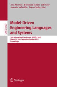 cover of the book Model-Driven Engineering Languages and Systems: 16th International Conference, MODELS 2013, Miami, FL, USA, September 29 – October 4, 2013. Proceedings