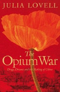 cover of the book The Opium War: Drugs, Dreams and the Making of China