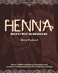 cover of the book Henna sourcebook: over 1,000 traditional designs and modern interpretations for body decorating