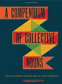 cover of the book A Compendium of Collective Nouns: From an Armory of Aardvarks to a Zeal of Zebras