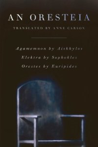 cover of the book An Oresteia: Agamemnon by Aiskhylos; Elektra by Sophokles; Orestes by Euripides